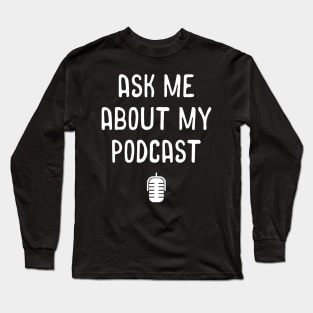 Ask Me About My Podcast Awesome Host Podcasting Long Sleeve T-Shirt